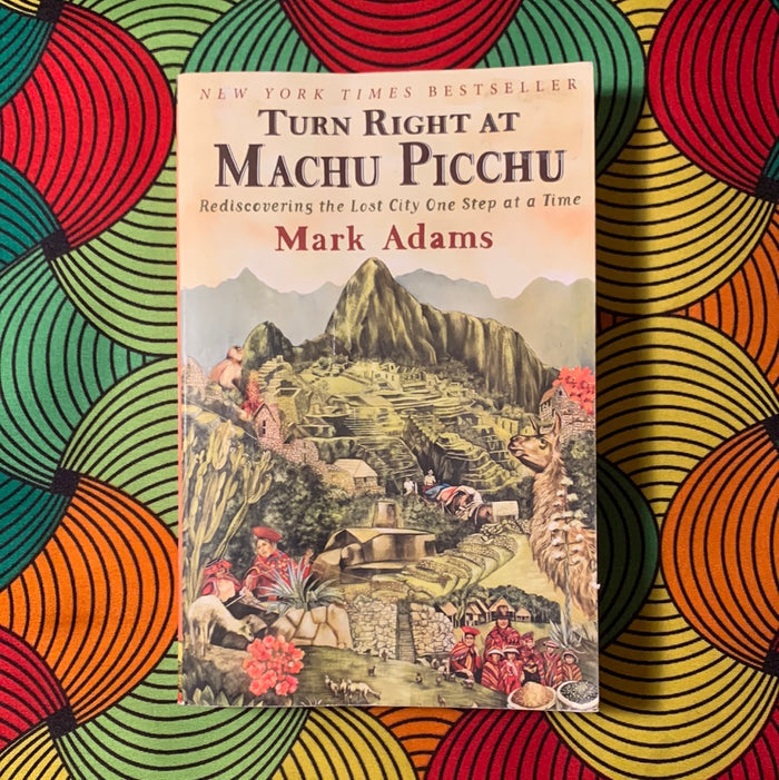 Turn Right at Machu Picchu by Mark Adams